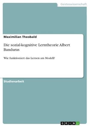 Seller image for Die sozial-kognitive Lerntheorie Albert Banduras for sale by BuchWeltWeit Ludwig Meier e.K.