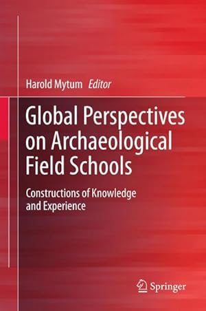 Imagen del vendedor de Global Perspectives on Archaeological Field Schools a la venta por BuchWeltWeit Ludwig Meier e.K.