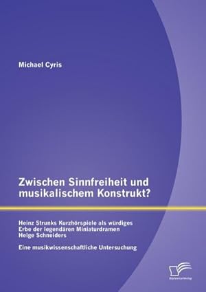 Immagine del venditore per Zwischen Sinnfreiheit und musikalischem Konstrukt: Heinz Strunks Kurzhrspiele als wrdiges Erbe der legendren Miniaturdramen Helge Schneiders? venduto da BuchWeltWeit Ludwig Meier e.K.