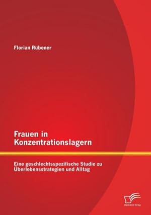 Immagine del venditore per Frauen in Konzentrationslagern: Eine geschlechtsspezifische Studie zu berlebensstrategien und Alltag venduto da BuchWeltWeit Ludwig Meier e.K.