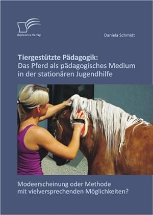 Seller image for Tiergesttzte Pdagogik: Das Pferd als pdagogisches Medium in der stationren Jugendhilfe for sale by BuchWeltWeit Ludwig Meier e.K.