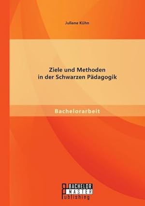 Bild des Verkufers fr Ziele und Methoden in der Schwarzen Pdagogik zum Verkauf von BuchWeltWeit Ludwig Meier e.K.