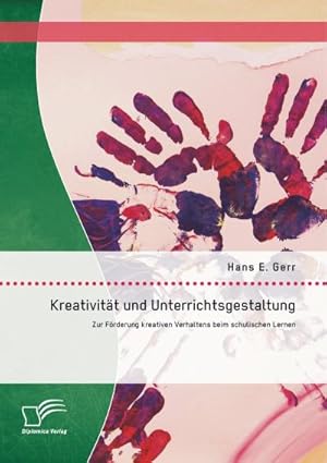 Seller image for Kreativitt und Unterrichtsgestaltung: Zur Frderung kreativen Verhaltens beim schulischen Lernen for sale by BuchWeltWeit Ludwig Meier e.K.