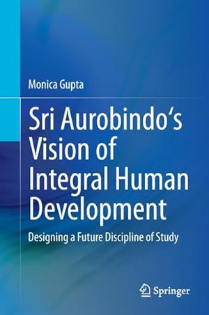 Bild des Verkufers fr Sri Aurobindo's Vision of Integral Human Development zum Verkauf von BuchWeltWeit Ludwig Meier e.K.