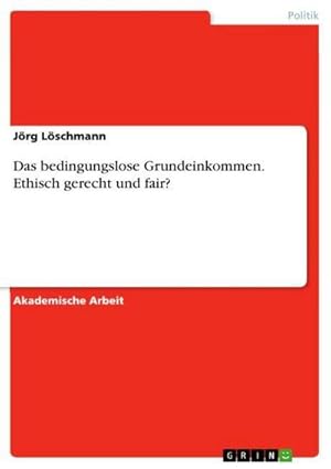 Seller image for Das bedingungslose Grundeinkommen. Ethisch gerecht und fair? for sale by BuchWeltWeit Ludwig Meier e.K.