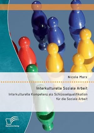 Bild des Verkufers fr Interkulturelle Soziale Arbeit: Interkulturelle Kompetenz als Schlsselqualifikation fr die Soziale Arbeit zum Verkauf von BuchWeltWeit Ludwig Meier e.K.