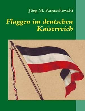 Immagine del venditore per Flaggen im deutschen Kaiserreich venduto da BuchWeltWeit Ludwig Meier e.K.