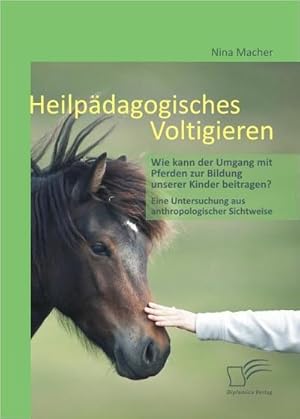 Seller image for Heilpdagogisches Voltigieren: Wie kann der Umgang mit Pferden zur Bildung unserer Kinder beitragen? for sale by BuchWeltWeit Ludwig Meier e.K.