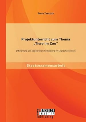 Bild des Verkufers fr Projektunterricht zum Thema Tiere im Zoo: Entwicklung der Kooperationskompetenz im Englischunterricht zum Verkauf von BuchWeltWeit Ludwig Meier e.K.