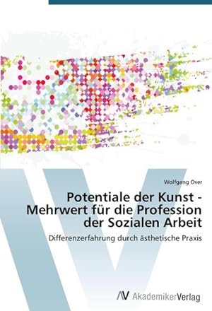 Seller image for Potentiale der Kunst - Mehrwert fr die Profession der Sozialen Arbeit for sale by BuchWeltWeit Ludwig Meier e.K.