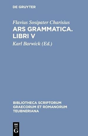 Image du vendeur pour Ars grammatica. Libri V mis en vente par BuchWeltWeit Ludwig Meier e.K.