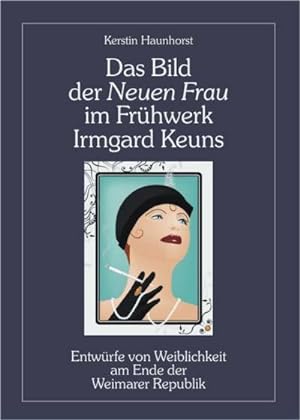 Seller image for Das Bild der Neuen Frau im Frhwerk Irmgard Keuns for sale by BuchWeltWeit Ludwig Meier e.K.