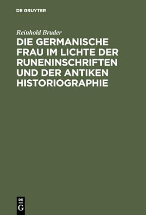 Image du vendeur pour Die germanische Frau im Lichte der Runeninschriften und der antiken Historiographie mis en vente par BuchWeltWeit Ludwig Meier e.K.