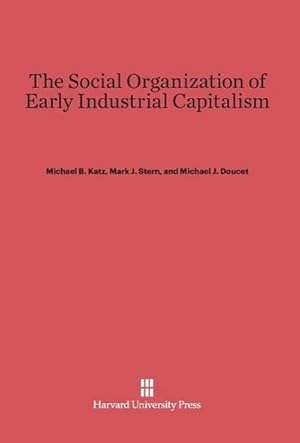 Bild des Verkufers fr The Social Organization of Early Industrial Capitalism zum Verkauf von BuchWeltWeit Ludwig Meier e.K.