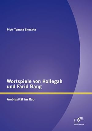 Immagine del venditore per Wortspiele von Kollegah und Farid Bang: Ambiguitt im Rap venduto da BuchWeltWeit Ludwig Meier e.K.