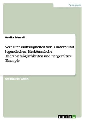 Immagine del venditore per Verhaltensaufflligkeiten von Kindern und Jugendlichen. Herkmmliche Therapiemglichkeiten und tiergesttzte Therapie venduto da BuchWeltWeit Ludwig Meier e.K.