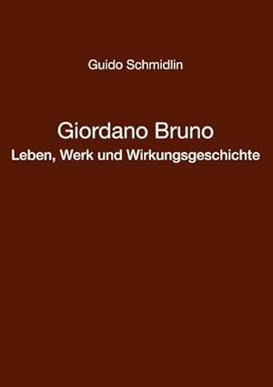 Bild des Verkufers fr Giordano Bruno - Leben, Werk und Wirkungsgeschichte zum Verkauf von BuchWeltWeit Ludwig Meier e.K.