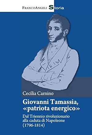 Imagen del vendedor de Giovanni Tamassia, patriota energico : dal triennio rivoluzionario alla caduta di Napoleone (1796-1814) a la venta por Messinissa libri