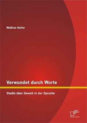 Seller image for Verwundet durch Worte: Studie ber Gewalt in der Sprache for sale by BuchWeltWeit Ludwig Meier e.K.