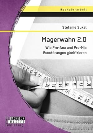 Seller image for Magerwahn 2.0: Wie Pro-Ana und Pro-Mia Essstrungen glorifizieren for sale by BuchWeltWeit Ludwig Meier e.K.