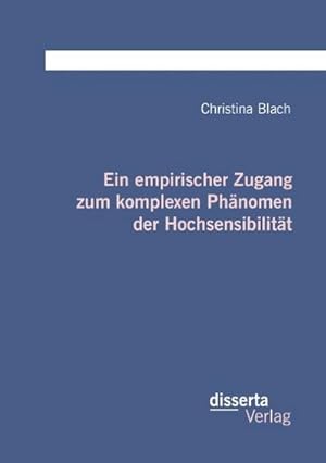 Imagen del vendedor de Ein empirischer Zugang zum komplexen Phnomen der Hochsensibilitt a la venta por BuchWeltWeit Ludwig Meier e.K.