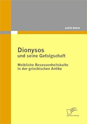 Bild des Verkufers fr Dionysos und seine Gefolgschaft: Weibliche Besessenheitskulte in der griechischen Antike zum Verkauf von BuchWeltWeit Ludwig Meier e.K.