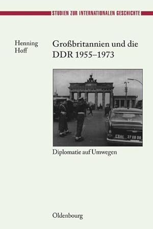 Seller image for Grobritannien und die DDR 1955-1973 for sale by BuchWeltWeit Ludwig Meier e.K.