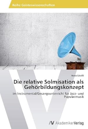 Seller image for Die relative Solmisation als Gehrbildungskonzept for sale by BuchWeltWeit Ludwig Meier e.K.