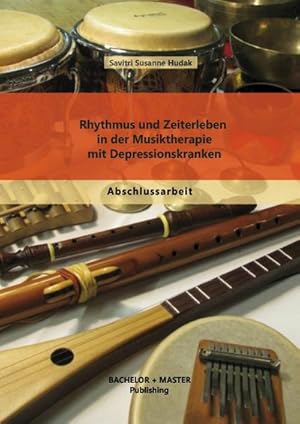 Image du vendeur pour Rhythmus und Zeiterleben in der Musiktherapie mit Depressionskranken mis en vente par BuchWeltWeit Ludwig Meier e.K.