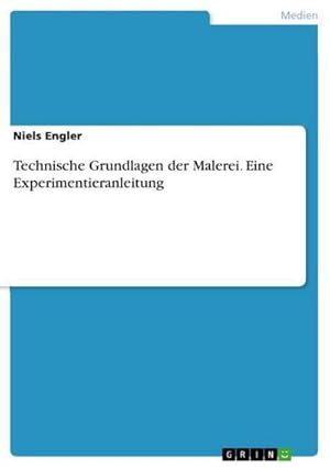 Seller image for Technische Grundlagen der Malerei. Eine Experimentieranleitung for sale by BuchWeltWeit Ludwig Meier e.K.