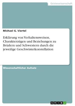 Seller image for Erklrung von Verhaltensweisen, Charakterzgen und Beziehungen zu Brdern und Schwestern durch die jeweilige Geschwisterkonstellation for sale by BuchWeltWeit Ludwig Meier e.K.