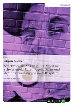 Imagen del vendedor de Streetwork als Ansatz in der Arbeit mit schwer erreichbaren Jugendlichen und deren Schwierigkeiten im Hilfesystem a la venta por BuchWeltWeit Ludwig Meier e.K.