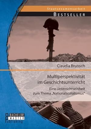 Bild des Verkufers fr Multiperspektivitt im Geschichtsunterricht: Eine Unterrichtseinheit zum Thema Nationalsozialismus zum Verkauf von BuchWeltWeit Ludwig Meier e.K.