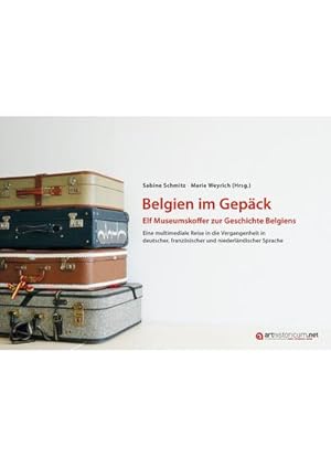 Seller image for Belgien im Gepck - Elf Museumskoffer zur Geschichte Belgiens for sale by BuchWeltWeit Ludwig Meier e.K.
