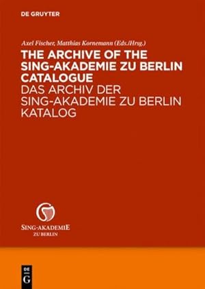 Seller image for The Archive of the Sing-Akademie zu Berlin. Catalogue for sale by BuchWeltWeit Ludwig Meier e.K.