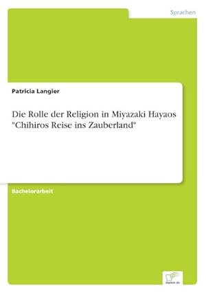 Seller image for Die Rolle der Religion in Miyazaki Hayaos "Chihiros Reise ins Zauberland" for sale by BuchWeltWeit Ludwig Meier e.K.