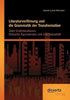 Immagine del venditore per Literaturverfilmung und die Grammatik der Transformation: ber Erzhlstrukturen, filmische quivalenzen und Intertextualitt venduto da BuchWeltWeit Ludwig Meier e.K.