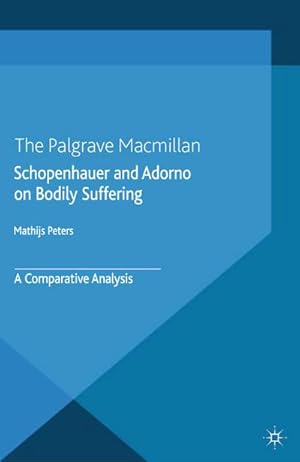 Immagine del venditore per Schopenhauer and Adorno on Bodily Suffering venduto da BuchWeltWeit Ludwig Meier e.K.