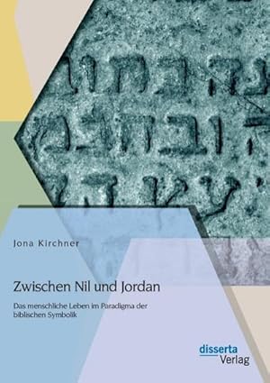 Seller image for Zwischen Nil und Jordan: Das menschliche Leben im Paradigma der biblischen Symbolik for sale by BuchWeltWeit Ludwig Meier e.K.