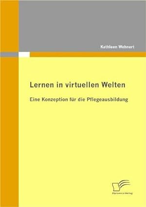 Immagine del venditore per Lernen in virtuellen Welten: Eine Konzeption fr die Pflegeausbildung venduto da BuchWeltWeit Ludwig Meier e.K.