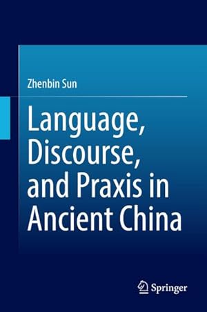 Image du vendeur pour Language, Discourse, and Praxis in Ancient China mis en vente par BuchWeltWeit Ludwig Meier e.K.