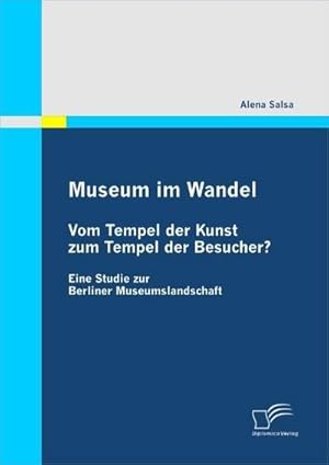 Bild des Verkufers fr Museum im Wandel: Vom Tempel der Kunst zum Tempel der Besucher? zum Verkauf von BuchWeltWeit Ludwig Meier e.K.