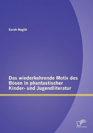 Imagen del vendedor de Das wiederkehrende Motiv des Bsen in phantastischer Kinder- und Jugendliteratur a la venta por BuchWeltWeit Ludwig Meier e.K.