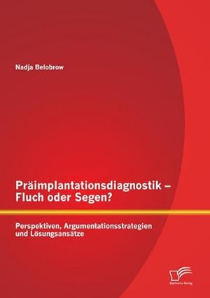 Immagine del venditore per Primplantationsdiagnostik  Fluch oder Segen? Perspektiven, Argumentationsstrategien und Lsungsanstze venduto da BuchWeltWeit Ludwig Meier e.K.