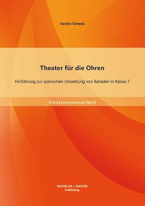 Seller image for Theater fr die Ohren: Hinfhrung zur szenischen Umsetzung von Balladen in Klasse 7 for sale by BuchWeltWeit Ludwig Meier e.K.