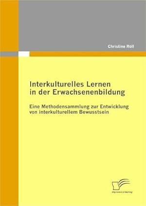 Seller image for Interkulturelles Lernen in der Erwachsenenbildung: Eine Methodensammlung zur Entwicklung von interkulturellem Bewusstsein for sale by BuchWeltWeit Ludwig Meier e.K.