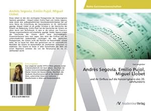 Seller image for Andrs Segovia, Emilio Pujol, Miguel Llobet for sale by BuchWeltWeit Ludwig Meier e.K.