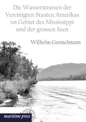 Seller image for Die Wasserstrassen der Vereinigten Staaten Amerikas im Gebiet des Mississippi und der grossen Seen for sale by BuchWeltWeit Ludwig Meier e.K.