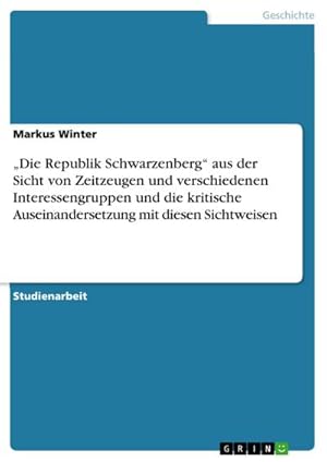 Bild des Verkufers fr Die Republik Schwarzenberg aus der Sicht von Zeitzeugen und verschiedenen Interessengruppen und die kritische Auseinandersetzung mit diesen Sichtweisen zum Verkauf von BuchWeltWeit Ludwig Meier e.K.