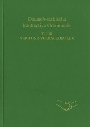 Imagen del vendedor de Deutsch-serbische kontrastive Grammatik. Teil III. Verb und Verbalkomplex a la venta por BuchWeltWeit Ludwig Meier e.K.